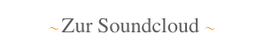 〜 Zur Soundcloud 〜