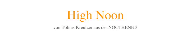High Noon
von Tobias Kreutzer aus der NOCTHENE 3 