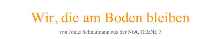 Wir, die am Boden bleiben
von Jonas Schnatmann aus der NOCTHENE 3 