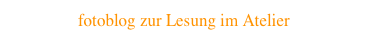 fotoblog zur Lesung im Atelier