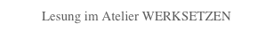 Lesung im Atelier WERKSETZEN