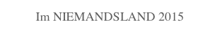 Im NIEMANDSLAND 2015