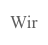 Wir