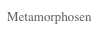 Metamorphosen